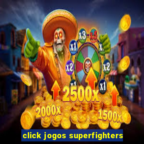 click jogos superfighters